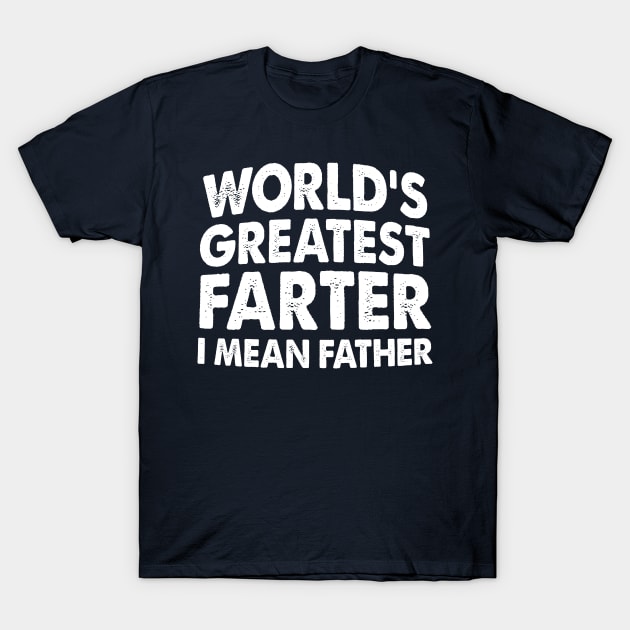 World's Greatest Farter I Mean Father T-Shirt by TextTees